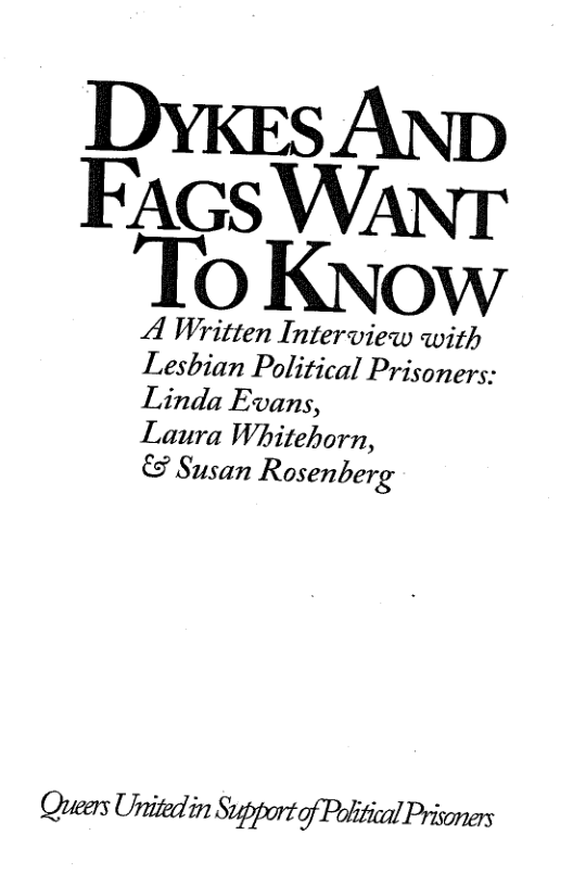 To Know  A Written Interview with  Lesbian Political Prisoners: Linda Evans,  Laura Whitehorn, & Susan Rosenberg  Queers Unitedin Support of Poltical Prisoners 
